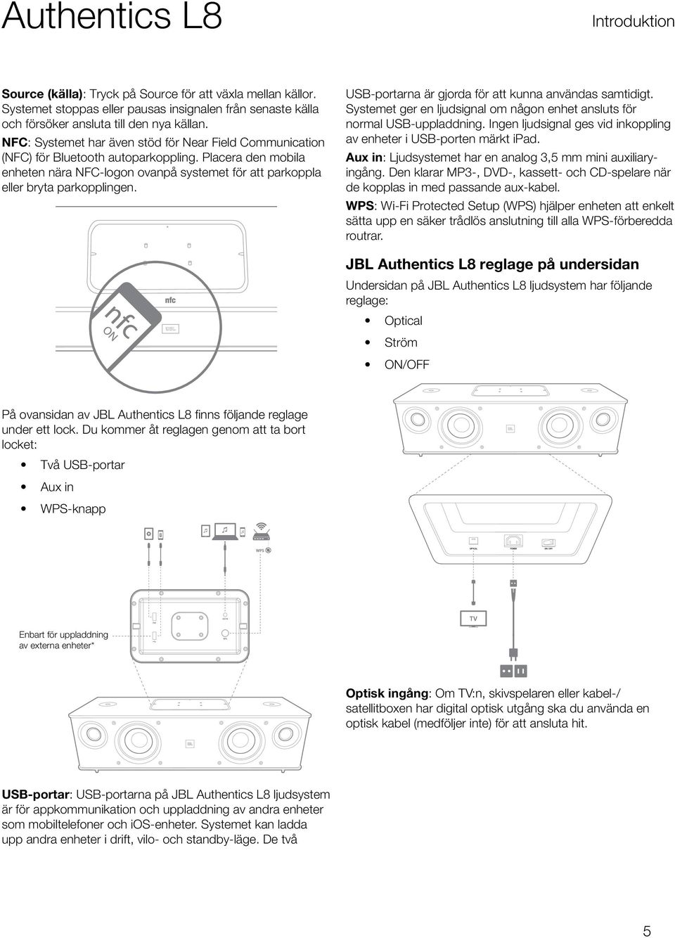 USB-portarna är gjorda för att kunna användas samtidigt. Systemet ger en ljudsignal om någon enhet ansluts för normal USB-uppladdning.