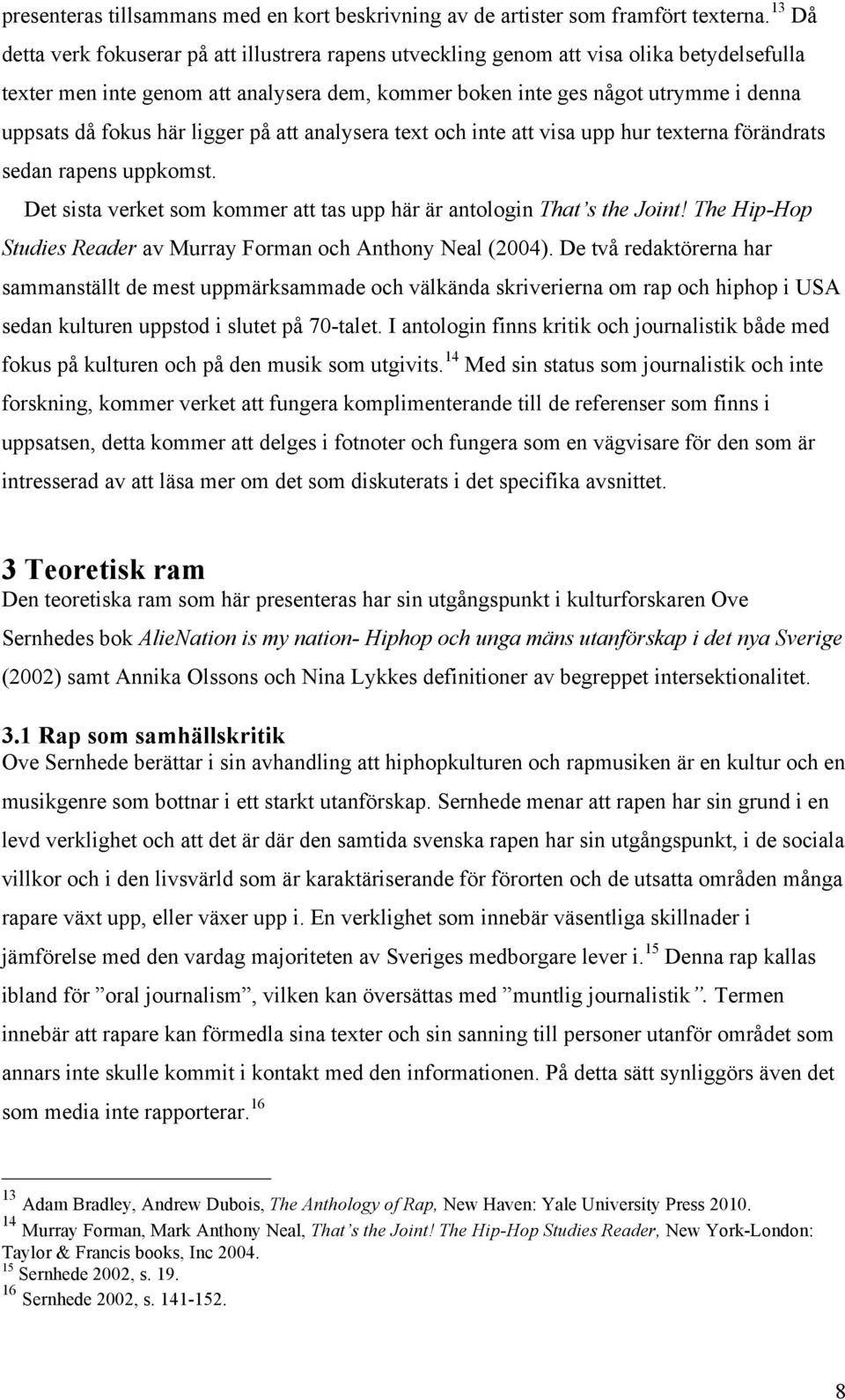 fokus här ligger på att analysera text och inte att visa upp hur texterna förändrats sedan rapens uppkomst. Det sista verket som kommer att tas upp här är antologin That s the Joint!