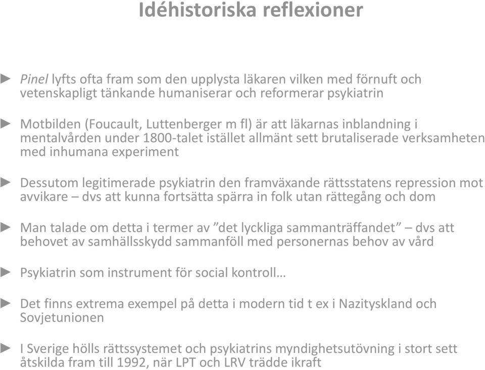 repression mot avvikare dvs att kunna fortsätta spärra in folk utan rättegång och dom Man talade om detta i termer av det lyckliga sammanträffandet dvs att behovet av samhällsskydd sammanföll med