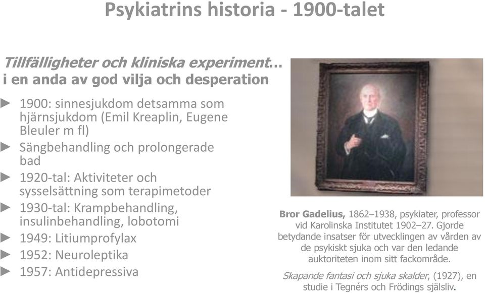 1949: Litiumprofylax 1952: Neuroleptika 1957: Antidepressiva Bror Gadelius, 1862 1938, psykiater, professor vid Karolinska Institutet 1902 27.