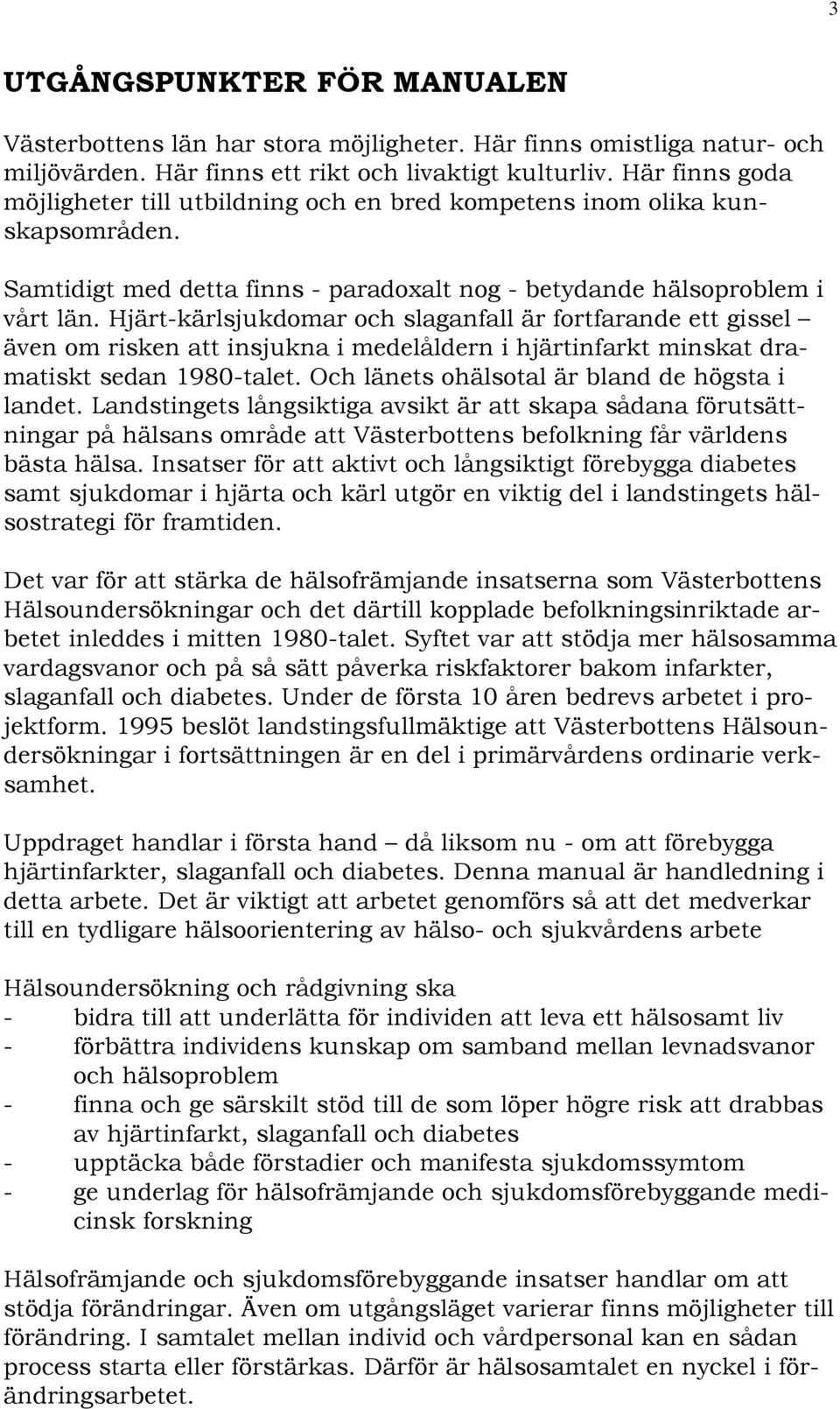 Hjärt-kärlsjukdomar och slaganfall är fortfarande ett gissel även om risken att insjukna i medelåldern i hjärtinfarkt minskat dramatiskt sedan 1980-talet.