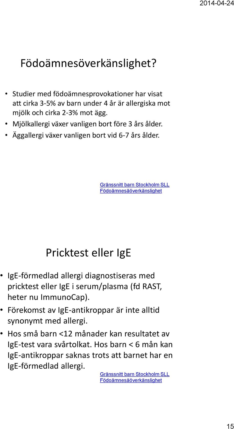 Gränssnitt barn Stockholm SLL Födoämnesäöverkänslighet Pricktest eller IgE IgE-förmedlad allergi diagnostiseras med pricktest eller IgE i serum/plasma (fd RAST, heter nu