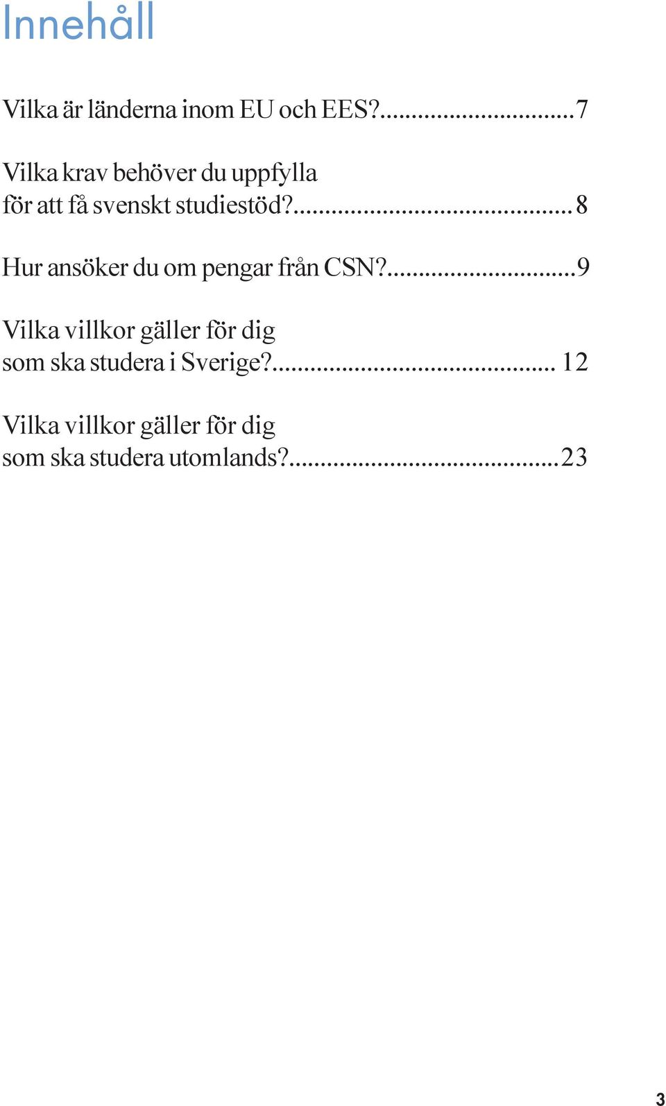 ...8 Hur ansöker du om pengar från CSN?