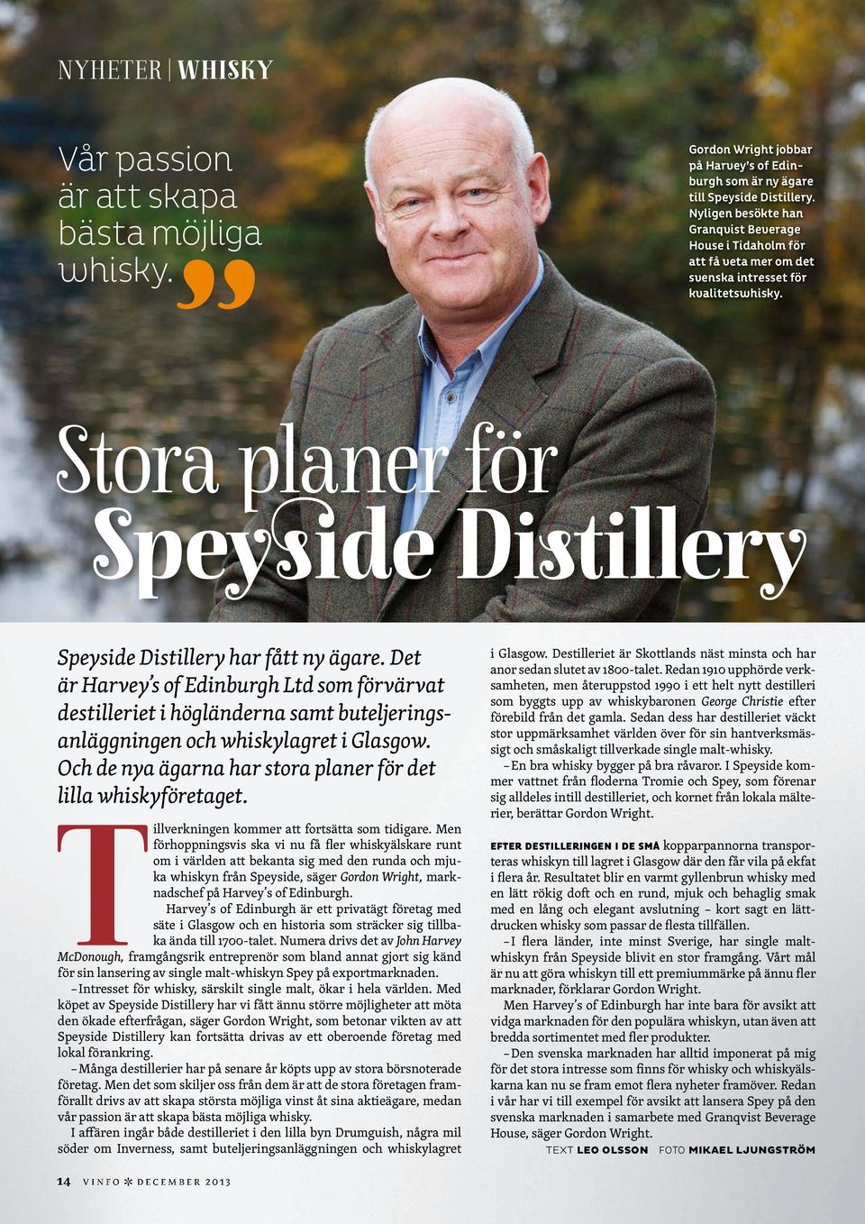 Det är Harvey s of Edinburgh Ltd som förvärvat destilleriet i högländerna samt buteljeringsanläggningen och whiskylagret i Glasgow. Och de nya ägarna har stora planer för det lilla whiskyföretaget.