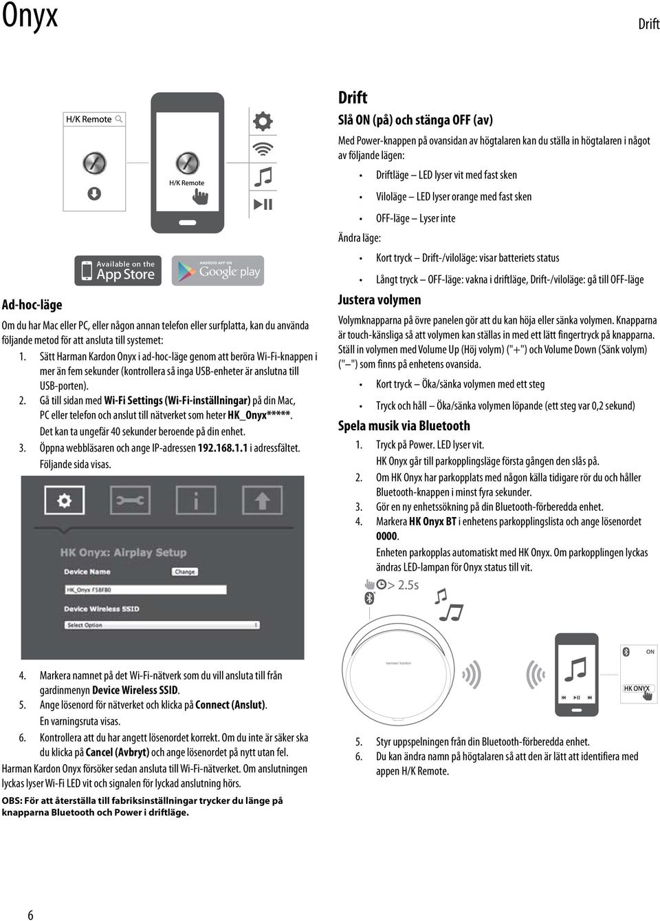 Gå till sidan med Wi-Fi Settings (Wi-Fi-inställningar) på din Mac, PC eller telefon och anslut till nätverket som heter HK_Onyx*****. Det kan ta ungefär 40 sekunder beroende på din enhet. 3.