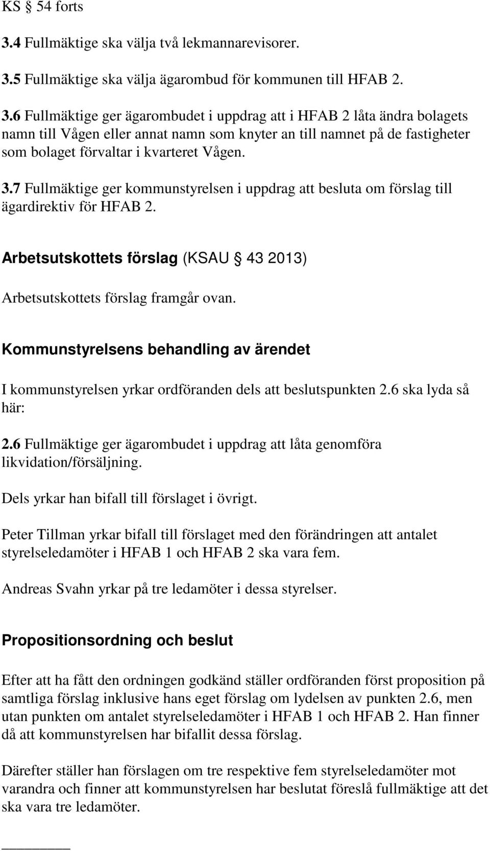 5 Fullmäktige ska välja ägarombud för kommunen till HFAB 2. 3.