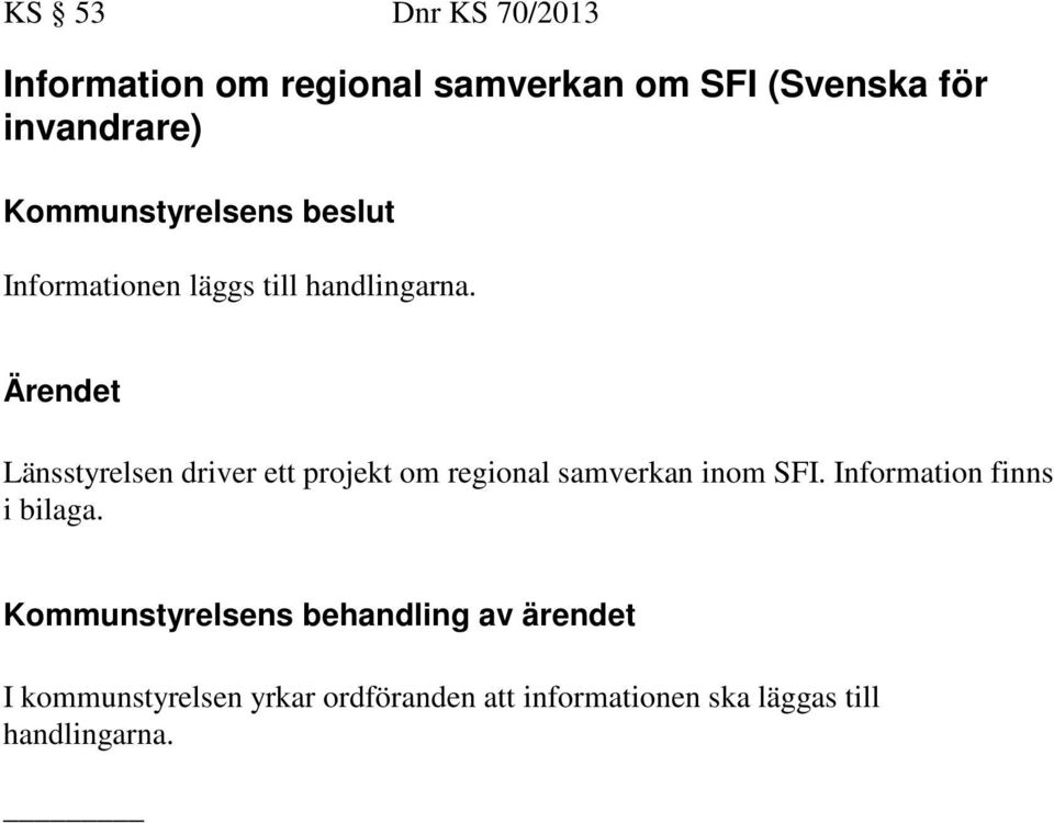 Ärendet Länsstyrelsen driver ett projekt om regional samverkan inom SFI.