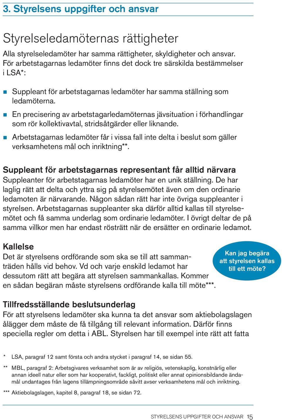 En precisering av arbetstagarledamöternas jävsituation i förhandlingar som rör kollektivavtal, stridsåtgärder eller liknande.