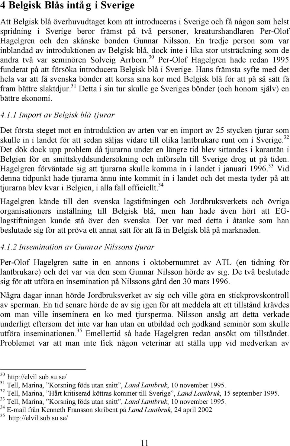 30 Per-Olof Hagelgren hade redan 1995 funderat på att försöka introducera Belgisk blå i Sverige.