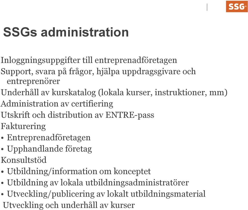 distribution av ENTRE-pass Fakturering Entreprenadföretagen Upphandlande företag Konsultstöd Utbildning/information om