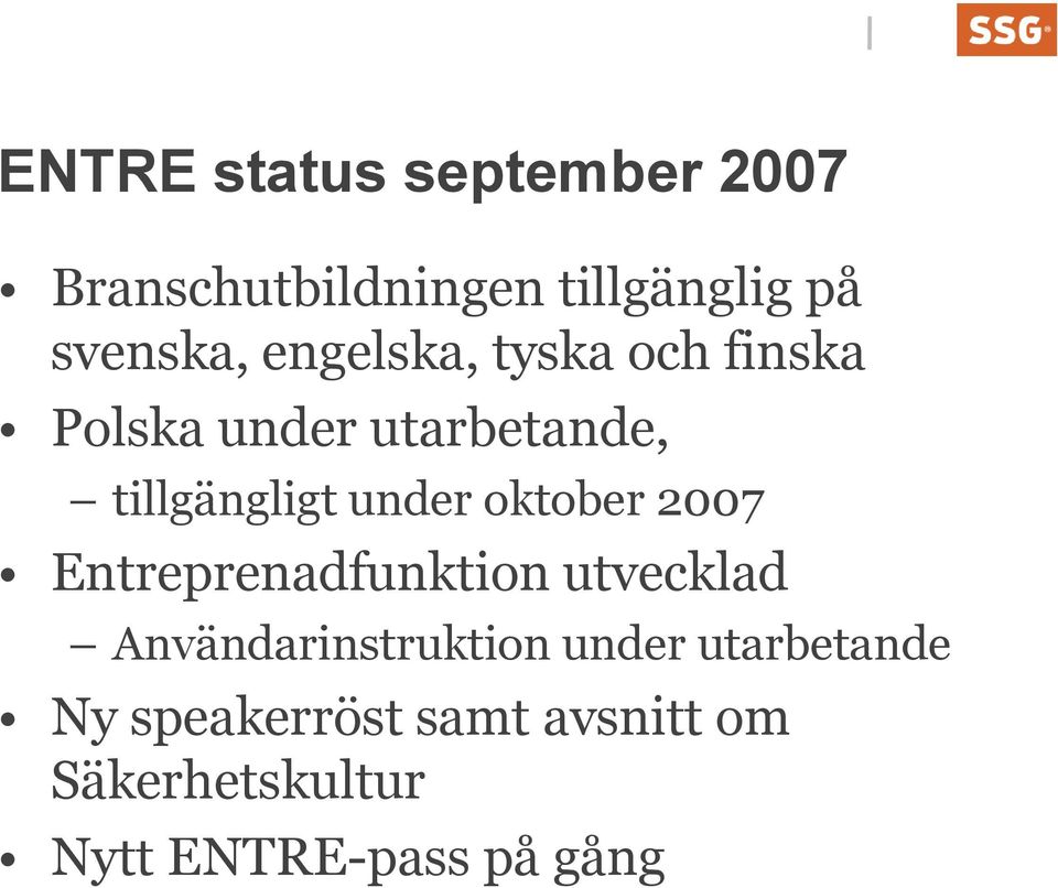 oktober 2007 Entreprenadfunktion utvecklad Användarinstruktion under