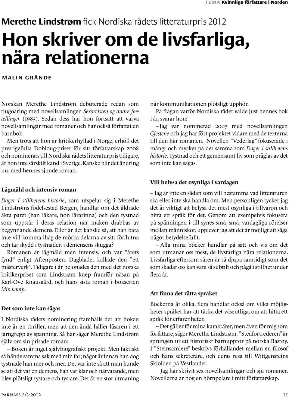 Någonting i Zaras ålderdomliga estniska får Aliide att halka tillbaka i sin skamliga familjehistoria. Men det fanns en skiftning i flickans estniska, något äldre, gulnat och malätet.