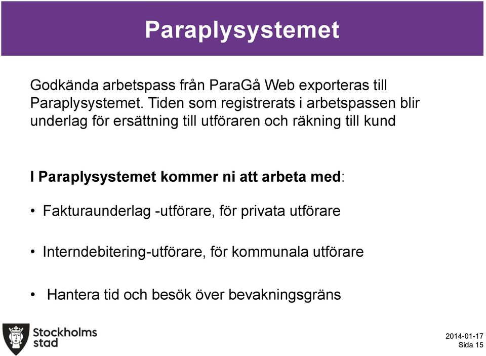 till kund I Paraplysystemet kommer ni att arbeta med: Fakturaunderlag -utförare, för privata