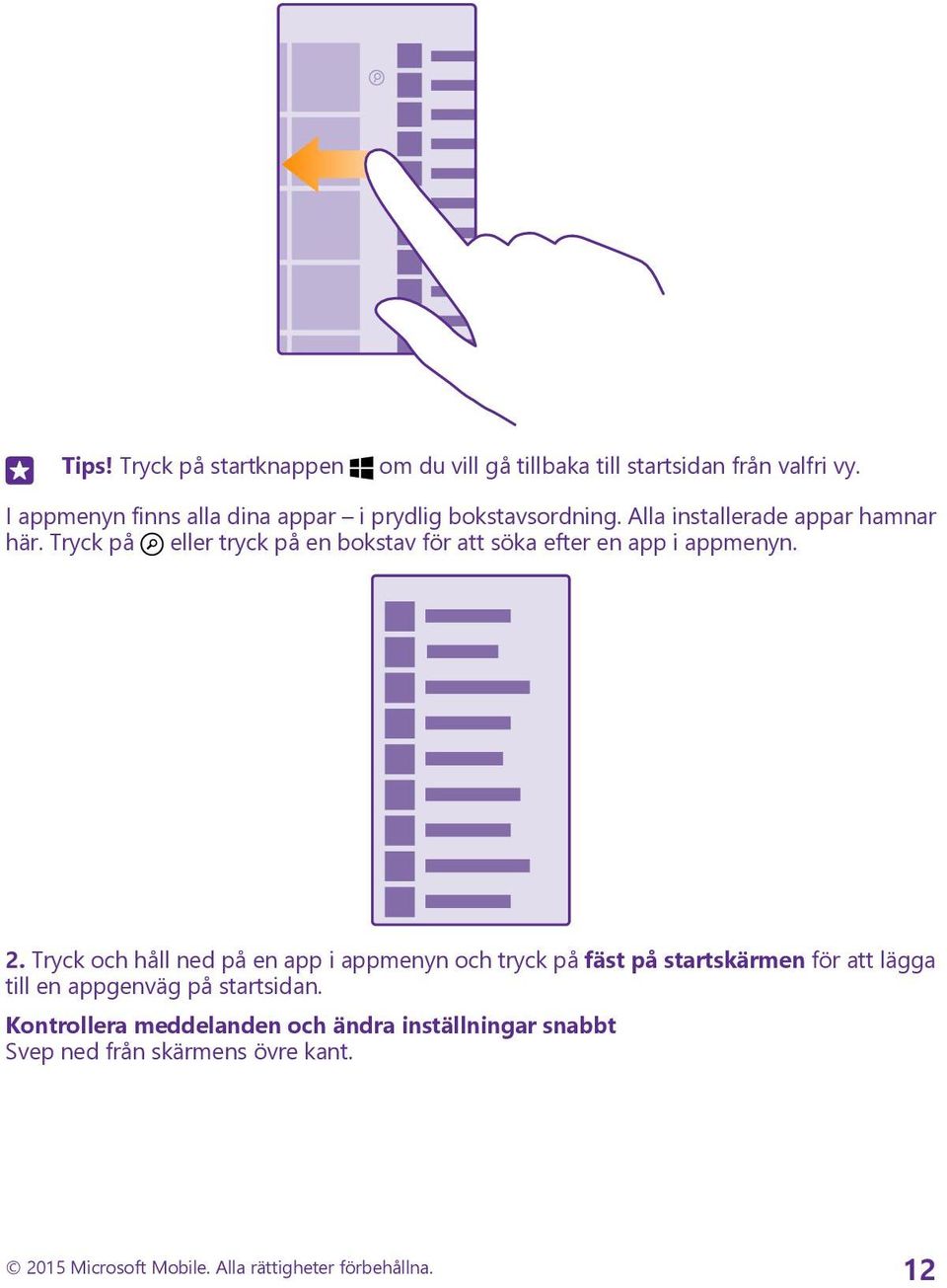 Tryck på eller tryck på en bokstav för att söka efter en app i appmenyn. 2.