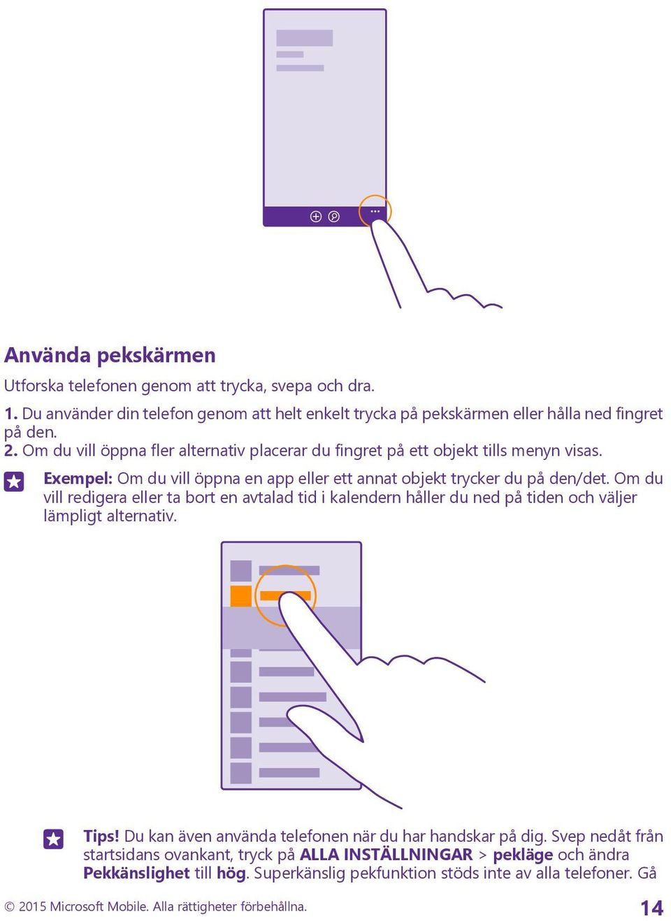 Om du vill redigera eller ta bort en avtalad tid i kalendern håller du ned på tiden och väljer lämpligt alternativ. Tips! Du kan även använda telefonen när du har handskar på dig.