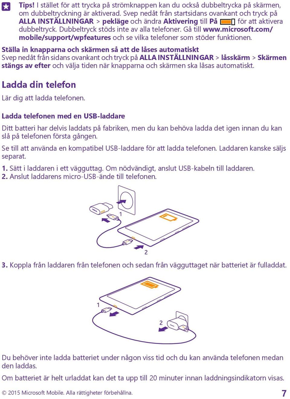 microsoft.com/ mobile/support/wpfeatures och se vilka telefoner som stöder funktionen.