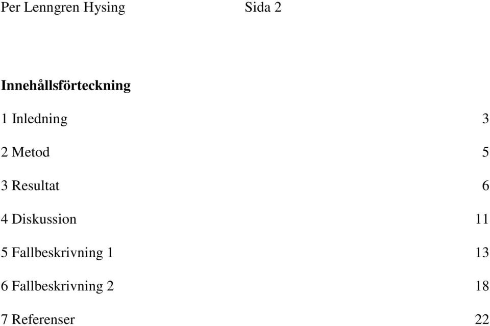 Metod 5 3 Resultat 6 4 Diskussion 11 5