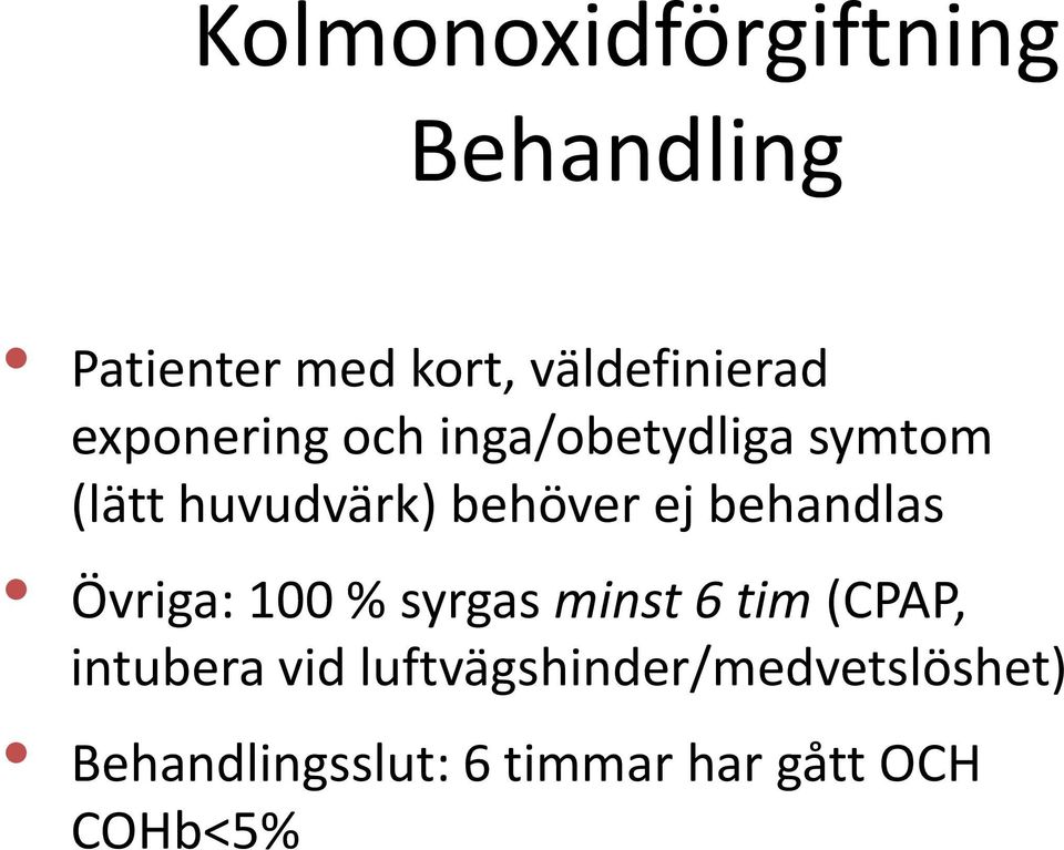 behandlas Övriga: 100 % syrgas minst 6 tim (CPAP, intubera vid