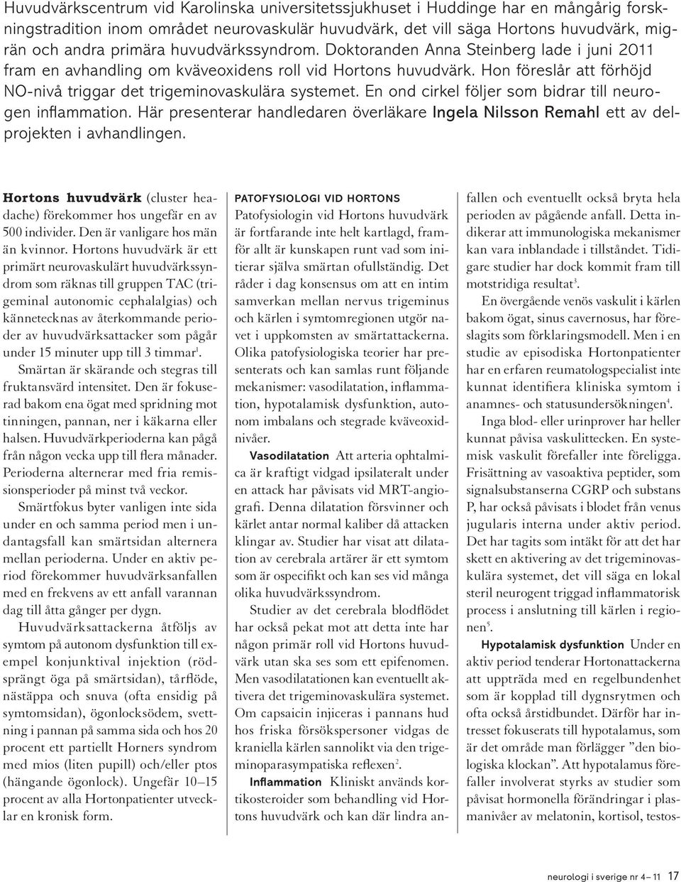 En ond cirkel följer som bidrar till neurogen inflammation. Här presenterar handledaren överläkare Ingela Nilsson Remahl ett av delprojekten i avhandlingen.