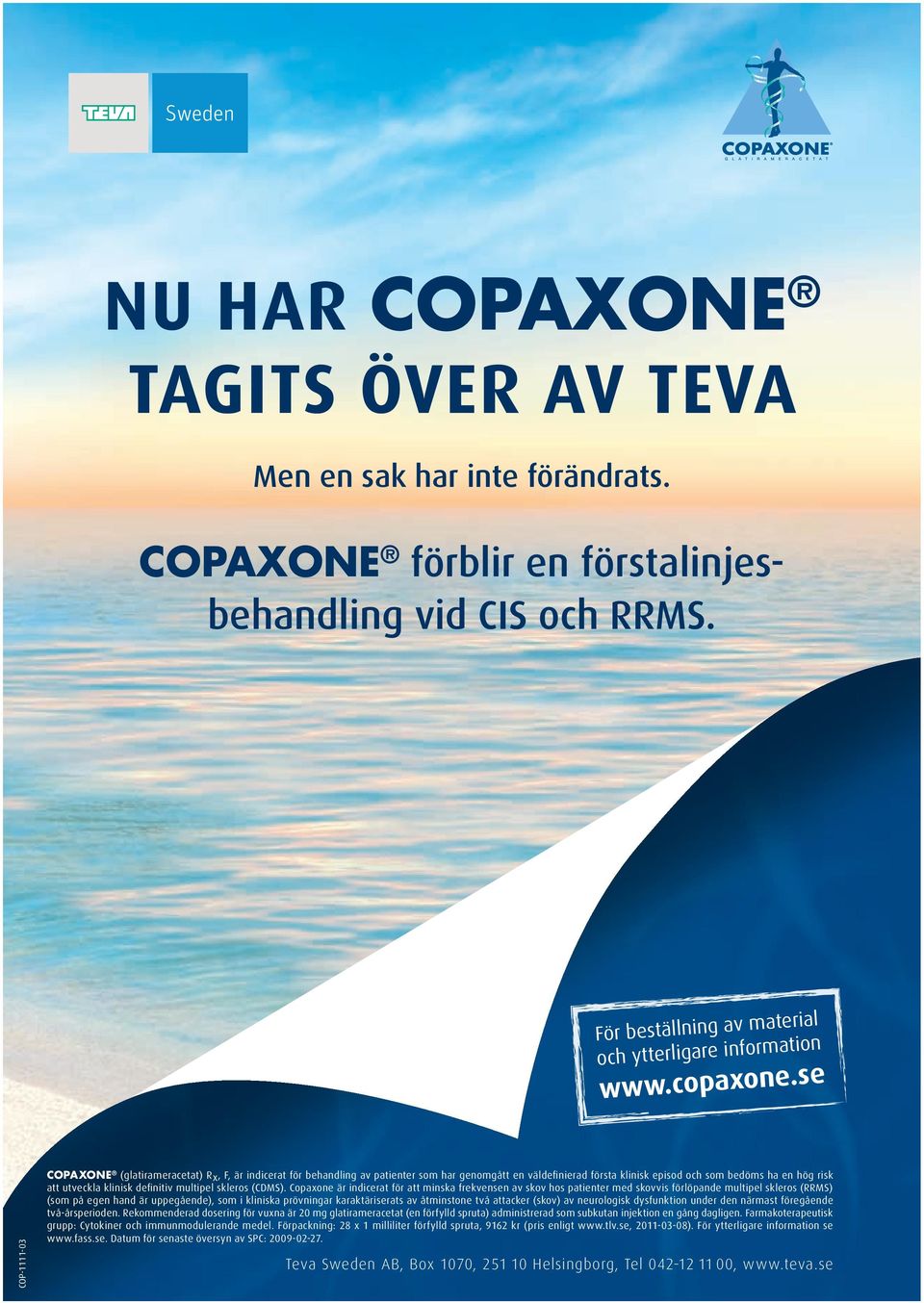 se COP-1111-03 Copaxone (glatirameracetat) Rx, F, är indicerat för behandling av patienter som har genomgått en väldefinierad första klinisk episod och som bedöms ha en hög risk att utveckla klinisk