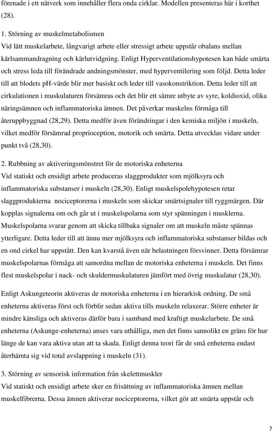 Enligt Hyperventilationshypotesen kan både smärta och stress leda till förändrade andningsmönster, med hyperventilering som följd.