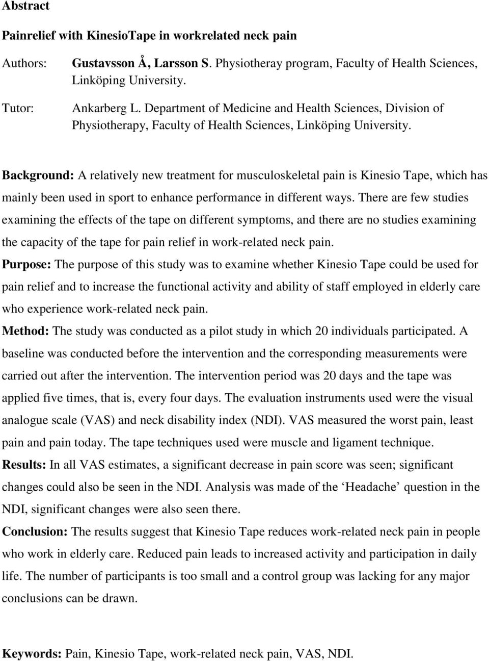 Background: A relatively new treatment for musculoskeletal pain is Kinesio Tape, which has mainly been used in sport to enhance performance in different ways.