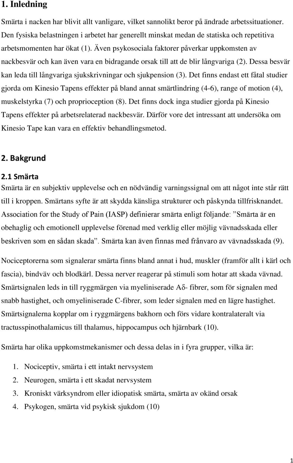 Även psykosociala faktorer påverkar uppkomsten av nackbesvär och kan även vara en bidragande orsak till att de blir långvariga (2).