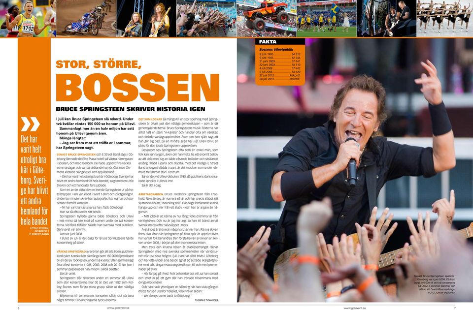 Sverige har blivit ett andra hemland för hela bandet Little Steven, gitarrist i E Street Band Bruce Springsteen skriver historia igen I juli kan Bruce Springsteen slå rekord.