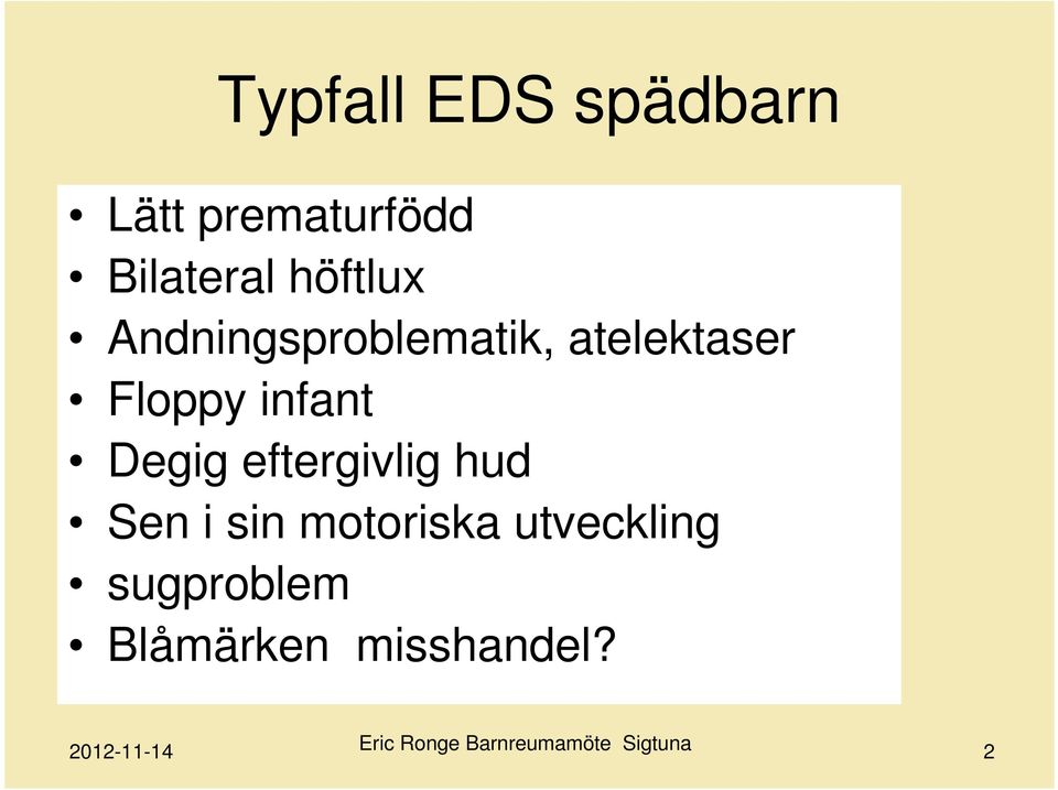 atelektaser Floppy infant Degig eftergivlig hud