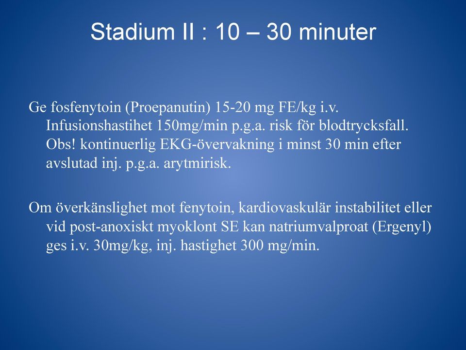 kontinuerlig EKG-övervakning i minst 30 min efter avslutad inj. p.g.a. arytmirisk.