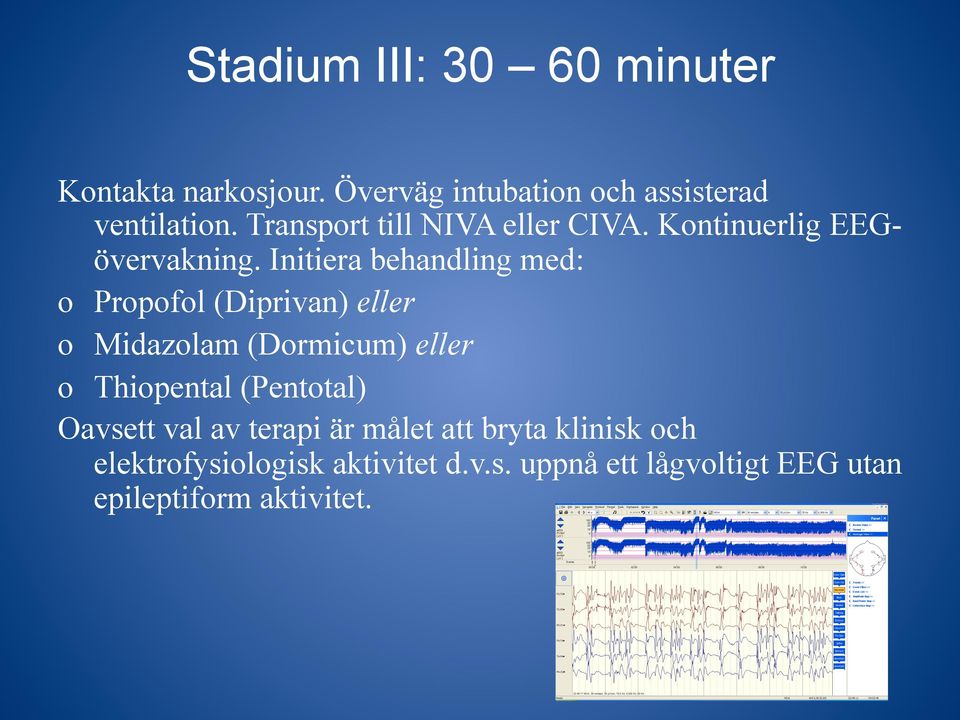 Initiera behandling med: o Propofol (Diprivan) eller o Midazolam (Dormicum) eller o Thiopental