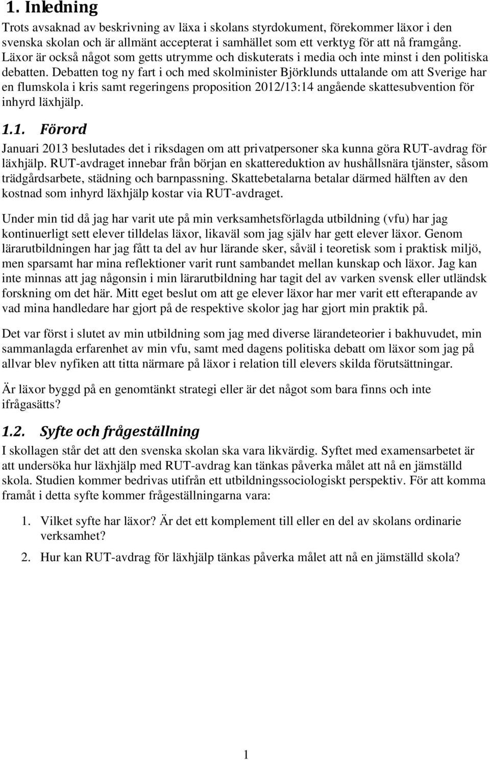 Debatten tog ny fart i och med skolminister Björklunds uttalande om att Sverige har en flumskola i kris samt regeringens proposition 2012