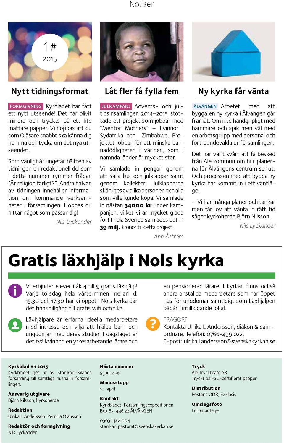 Som vanligt är ungefär hälften av tidningen en redaktionell del som i detta nummer rymmer frågan Är religion farligt?