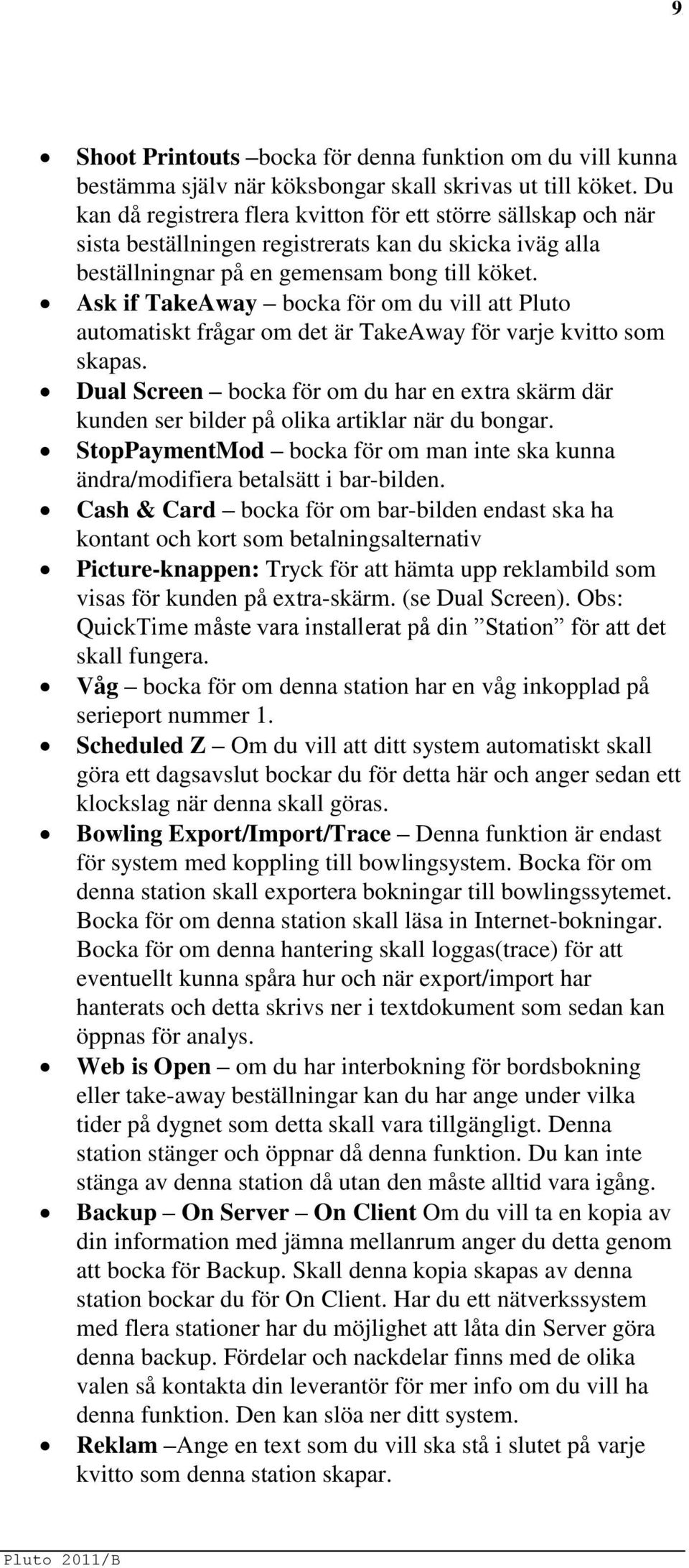 Ask if TakeAway bocka för om du vill att Pluto automatiskt frågar om det är TakeAway för varje kvitto som skapas.