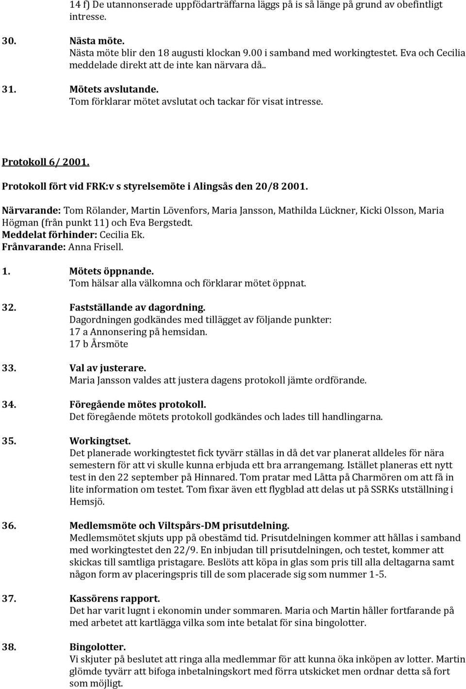 Protokoll fört vid FRK:v s styrelsemöte i Alingsås den 20/8 2001.