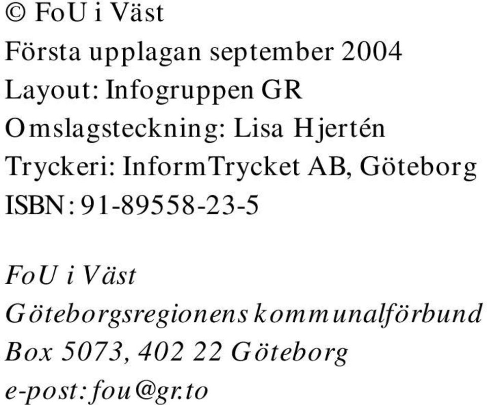 InformTrycket AB, Göteborg ISBN: 91-89558-23-5 FoU i Väst