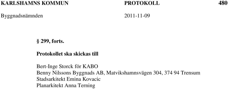 Byggnads AB, Matvikshamnsvägen 304, 374 94