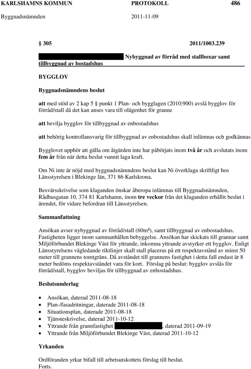 olägenhet för granne att bevilja bygglov för tillbyggnad av enbostadshus att behörig kontrollansvarig för tillbyggnad av enbostadshus skall inlämnas och godkännas Bygglovet upphör att gälla om