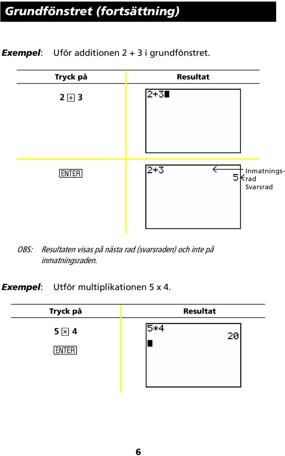 2 Ã 3 Inmatningsrad Svarsrad OBS: en visas på nästa