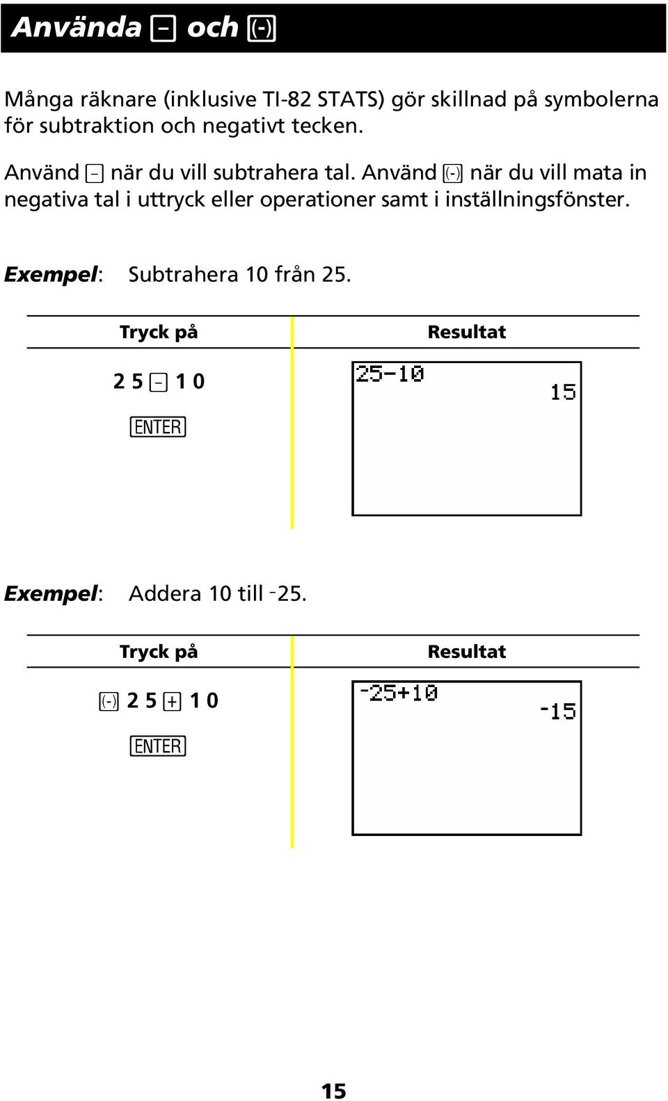 Använd Ì när du vill mata in negativa tal i uttryck eller operationer samt i