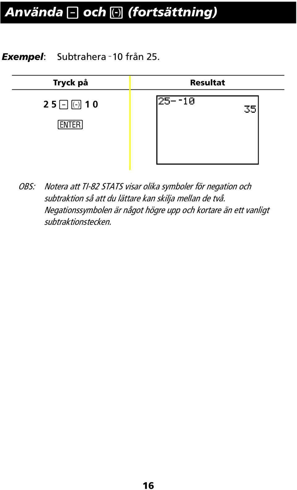 negation och subtraktion så att du lättare kan skilja mellan de två.