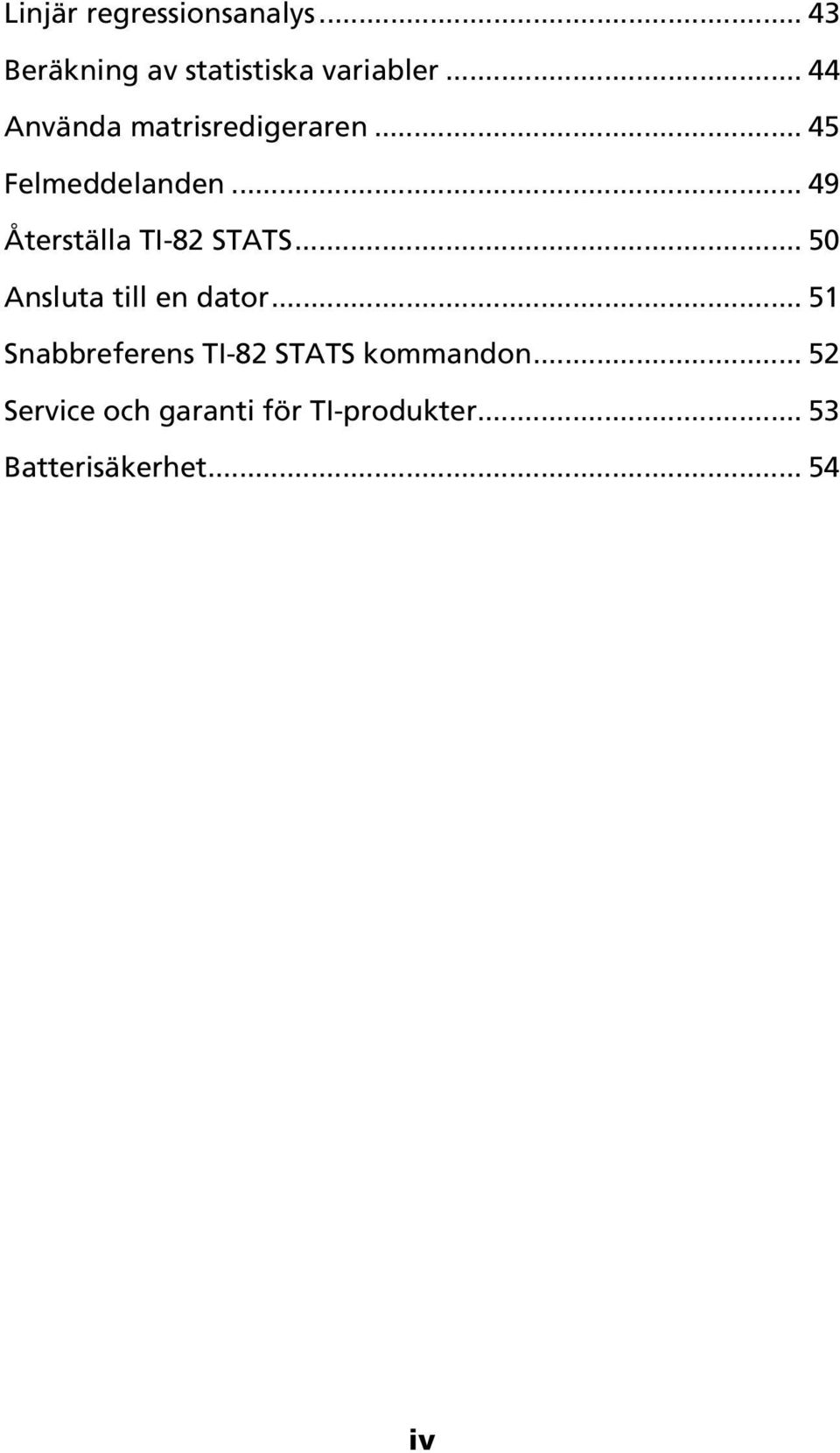 .. 49 Återställa TI-82 STATS... 50 Ansluta till en dator.