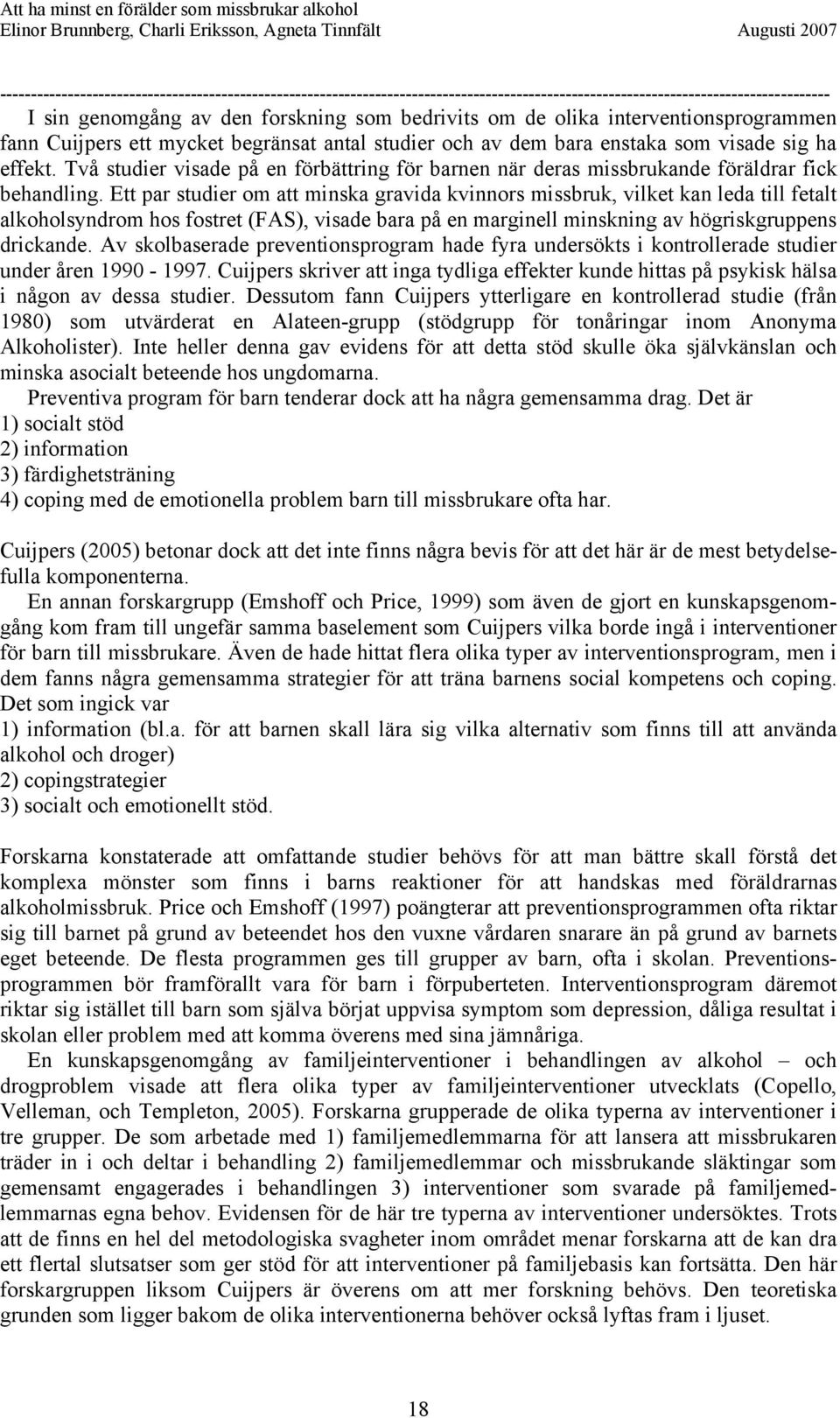 Ett par studier om att minska gravida kvinnors missbruk, vilket kan leda till fetalt alkoholsyndrom hos fostret (FAS), visade bara på en marginell minskning av högriskgruppens drickande.