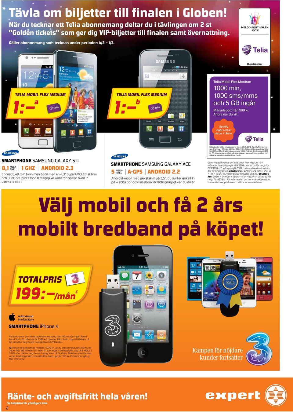 Ändra när du vill. Spotify ingår i ett år, värde 1 188 kr. smartphone Samsung Galaxy S Ii 1 GHZ android 8,1 2.3 Endast 8,49 mm tunn men ändå med en 4,3" SuperAMOLED-skärm och DualCore-processor.