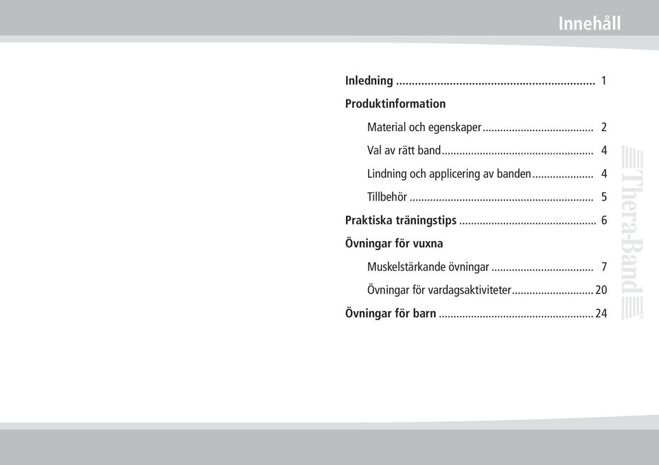 .. 4 Tillbehör... 5 Praktiska träningstips.