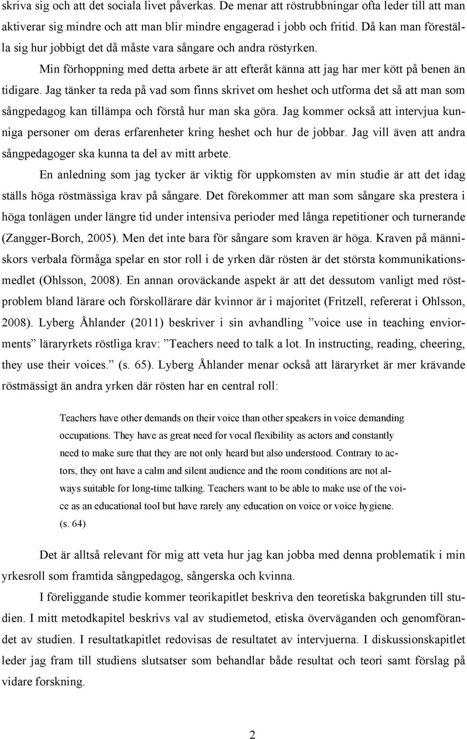 Jag tänker ta reda på vad som finns skrivet om heshet och utforma det så att man som sångpedagog kan tillämpa och förstå hur man ska göra.