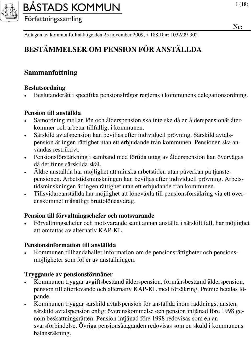 Särskild avtalspension kan beviljas efter individuell prövning. Särskild avtalspension är ingen rättighet utan ett erbjudande från kommunen. Pensionen ska användas restriktivt.