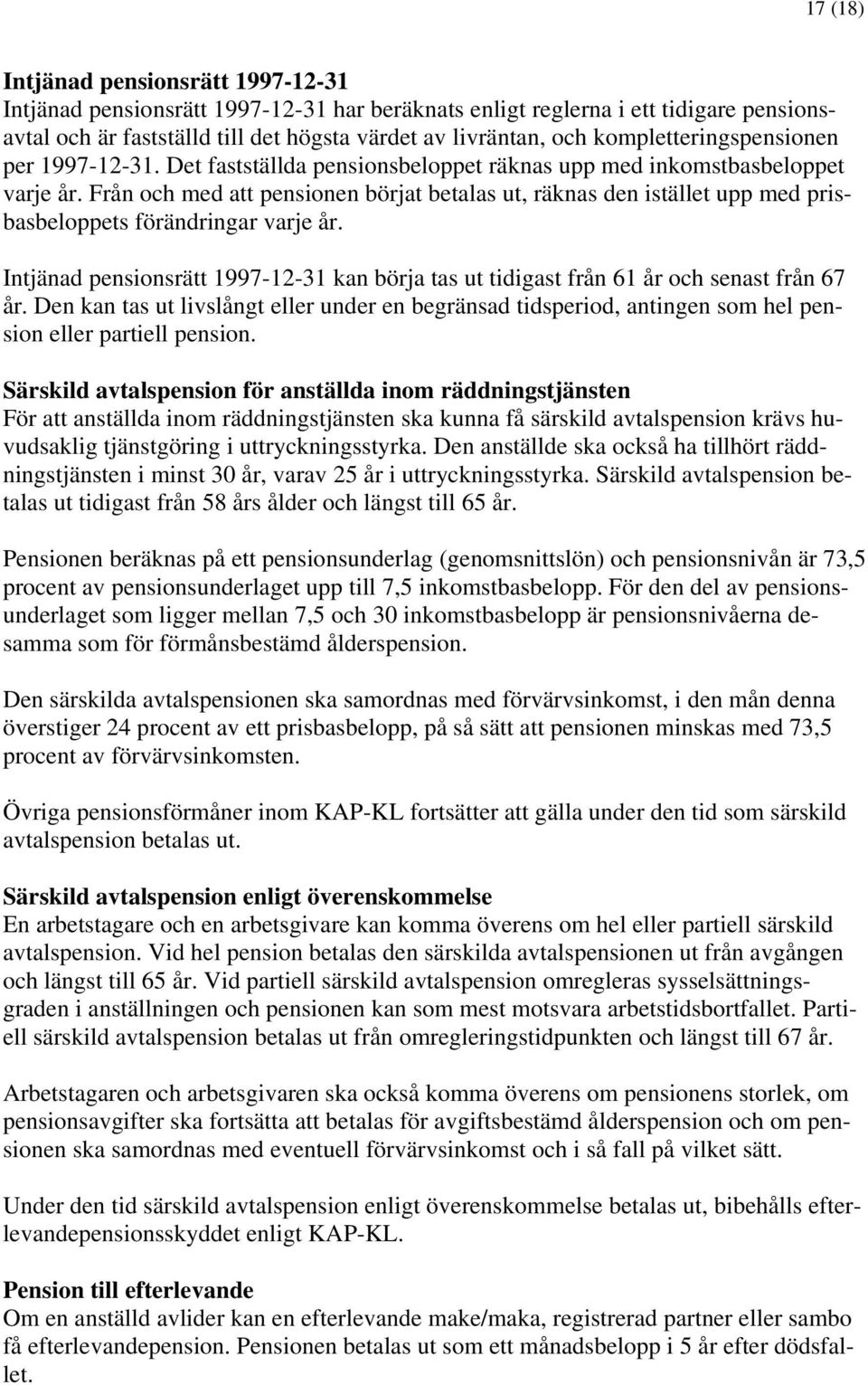 Från och med att pensionen börjat betalas ut, räknas den istället upp med prisbasbeloppets förändringar varje år.