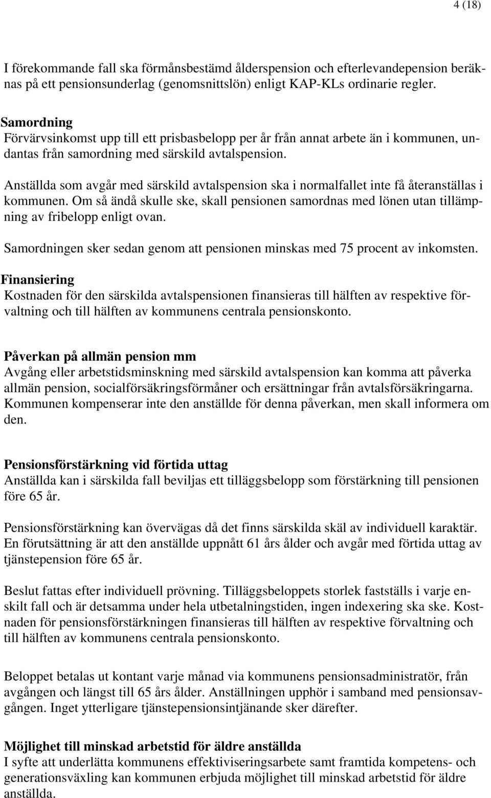 Anställda som avgår med särskild avtalspension ska i normalfallet inte få återanställas i kommunen.