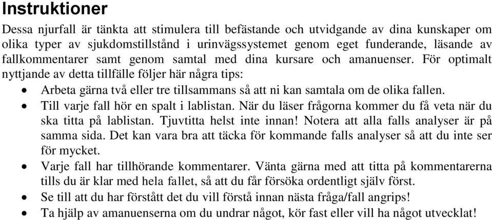 För optimalt nyttjande av detta tillfälle följer här några tips: Arbeta gärna två eller tre tillsammans så att ni kan samtala om de olika fallen. Till varje fall hör en spalt i lablistan.